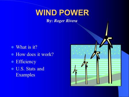 WIND POWER What is it? How does it work? Efficiency