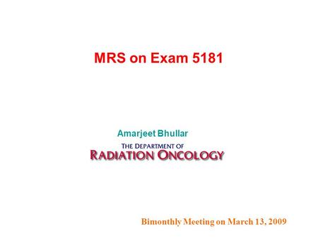 Bimonthly Meeting on March 13, 2009 Amarjeet Bhullar MRS on Exam 5181.