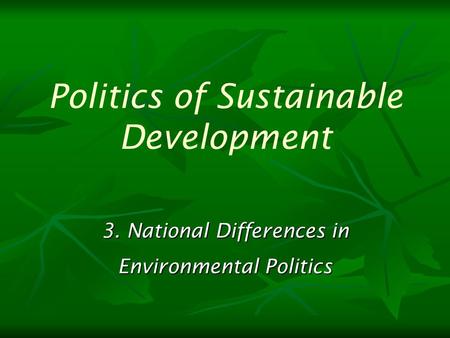 3. National Differences in Environmental Politics Politics of Sustainable Development.