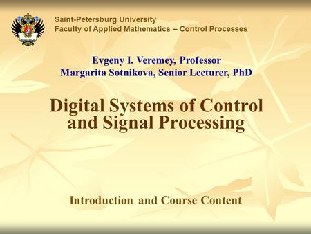 Digital Systems of Control and Signal Processing Saint-Petersburg University Faculty of Applied Mathematics – Control Processes Introduction and Course.