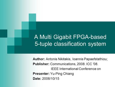 A Multi Gigabit FPGA-based 5-tuple classification system Author: Antonis Nikitakis, Ioannis Papaefstathiou; Publisher: Communications, 2008. ICC '08. IEEE.