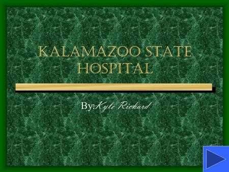 Kalamazoo State Hospital By: Kyle Richard Information about the hospital It was established in 1848. The first superintendent of the hospital was Edwin.
