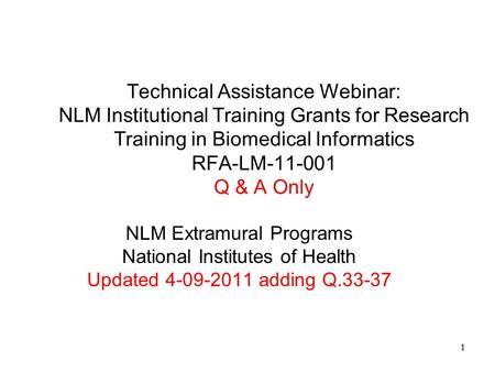 Technical Assistance Webinar: NLM Institutional Training Grants for Research Training in Biomedical Informatics RFA-LM-11-001 Q & A Only NLM Extramural.