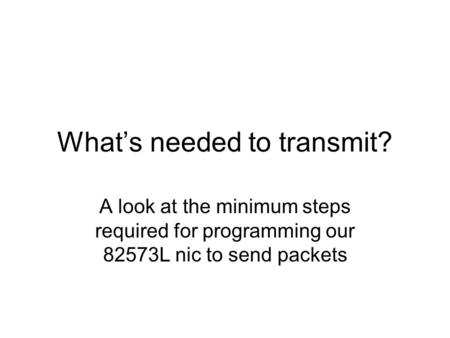 What’s needed to transmit? A look at the minimum steps required for programming our 82573L nic to send packets.