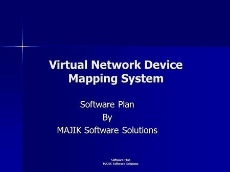 Software Plan MAJIK Software Solutions Virtual Network Device Mapping System Software Plan By MAJIK Software Solutions.