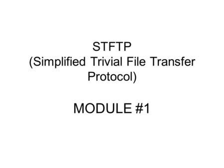 STFTP (Simplified Trivial File Transfer Protocol) MODULE #1.