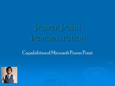 Power Point Demonstration Capabilities of Microsoft Power Point.
