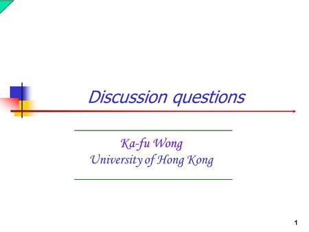 1 Ka-fu Wong University of Hong Kong Discussion questions.