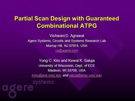 Partial Scan Design with Guaranteed Combinational ATPG Vishwani D. Agrawal Agere Systems, Circuits and Systems Research Lab Murray Hill, NJ 07974, USA.