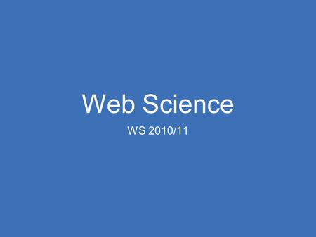 Web Science WS 2010/11. Topics 1. Information Integration 2. Web Information Retrieval 3. Entity Search 4. Web Usage 5. Collaborative Web 6. Web Archiving.