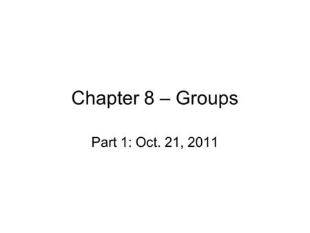 Chapter 8 – Groups Part 1: Oct. 21, 2011. Groups and Social Processes Groups are 2 or more people who interact and perceive themselves as a unit/”us”