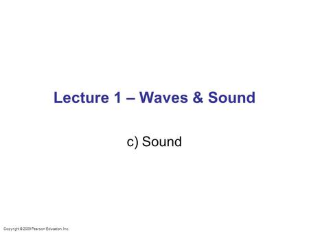 Lecture 1 – Waves & Sound c) Sound.
