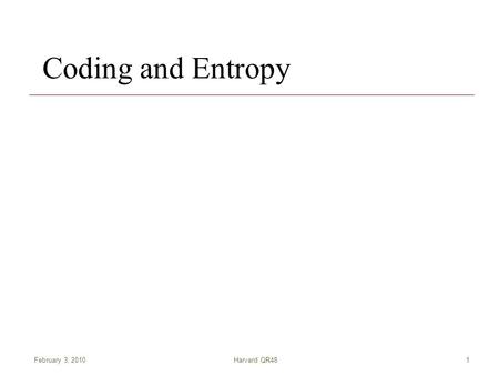 February 3, 2010Harvard QR481 Coding and Entropy.