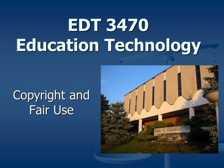 EDT 3470 Education Technology Copyright and Fair Use.