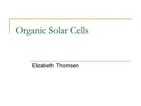 Organic Solar Cells Elizabeth Thomsen. Organic Semiconductors Artist’s impression! Semi Conductor Organic.