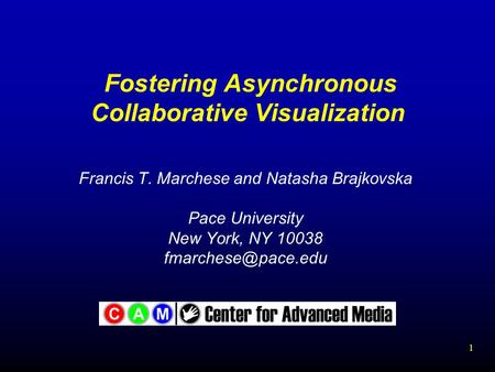 1 Fostering Asynchronous Collaborative Visualization Francis T. Marchese and Natasha Brajkovska Pace University New York, NY 10038
