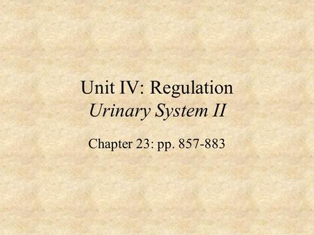 Unit IV: Regulation Urinary System II