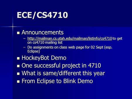 ECE/CS4710 Announcements Announcements –http://mailman.cs.utah.edu/mailman/listinfo/cs4710 to get on cs4710 mailing list