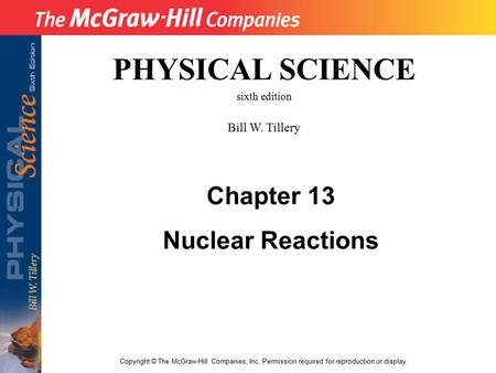 Copyright © The McGraw-Hill Companies, Inc. Permission required for reproduction or display. PHYSICAL SCIENCE sixth edition Bill W. Tillery Chapter 13.