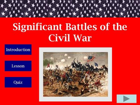 Significant Battles of the Civil War Introduction Lesson Quiz.