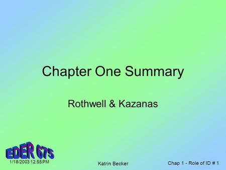 Chap 1 - Role of ID # 1 1/18/2003 12:55 PM Katrin Becker Chapter One Summary Rothwell & Kazanas.