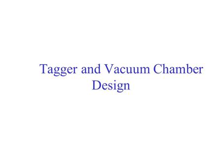 Tagger and Vacuum Chamber Design. Outline. Design considerations. Stresses and deformations. Mechanical assembly.