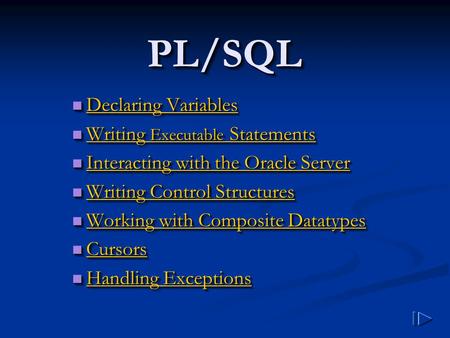 PL/SQLPL/SQL Declaring Variables Declaring Variables Declaring Variables Declaring Variables Writing Executable Statements Writing Executable Statements.