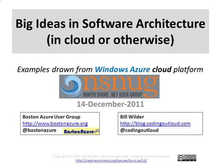Big Ideas in Software Architecture (in cloud or otherwise) 14-December-2011 Copyright (c) 2011, Bill Wilder – Use allowed under Creative Commons license.