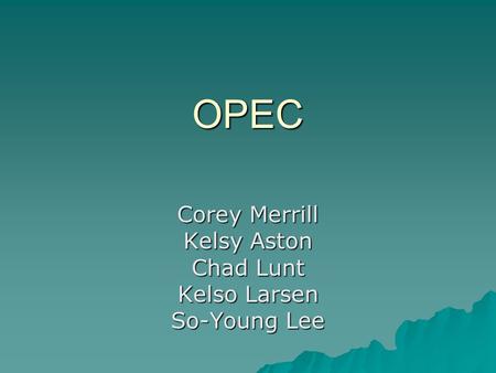 OPEC Corey Merrill Kelsy Aston Chad Lunt Kelso Larsen So-Young Lee.