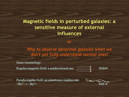 Magnetic fields in perturbed galaxies: a sensitive measure of external influences or Why to observe abnormal galaxies when we don’t yet fully understand.