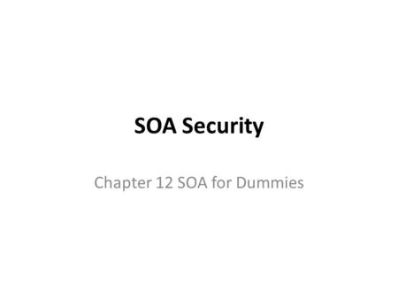 SOA Security Chapter 12 SOA for Dummies. Outline User Authentication/ authorization Authenticating Software and Data Auditing and the Enterprise Service.