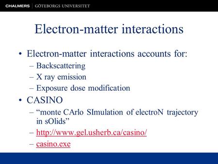 Electron-matter interactions Electron-matter interactions accounts for: –Backscattering –X ray emission –Exposure dose modification CASINO –“monte CArlo.
