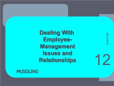 ****** 1 1-1 MUSOLINO Dealing With Employee-Management Issues and Issues andRelationships 12 CHAPTER.