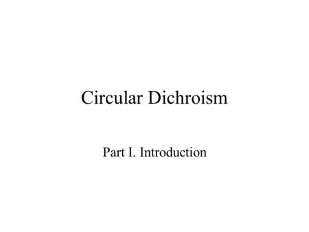 Circular Dichroism Part I. Introduction.