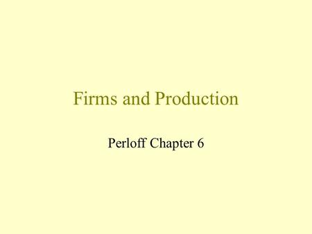 Firms and Production Perloff Chapter 6.