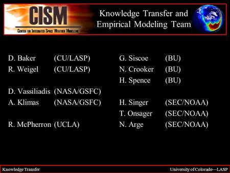 Knowledge Transfer University of Colorado—LASP Knowledge Transfer and Empirical Modeling Team D. Baker(CU/LASP) R. Weigel(CU/LASP) D. Vassiliadis(NASA/GSFC)