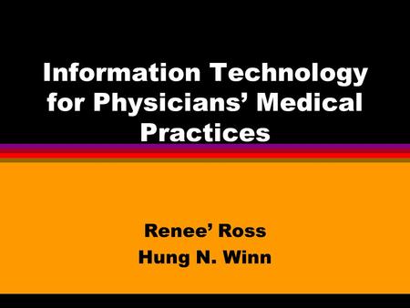 Information Technology for Physicians’ Medical Practices Renee’ Ross Hung N. Winn.