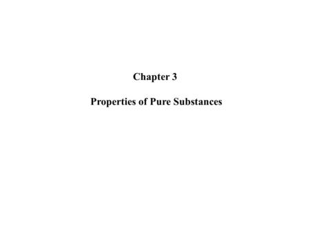 Chapter 3 Properties of Pure Substances