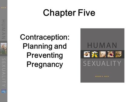 Chapter Five Contraception: Planning and Preventing Pregnancy.