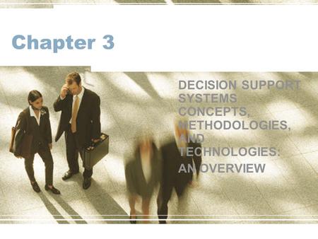 Chapter 3 DECISION SUPPORT SYSTEMS CONCEPTS, METHODOLOGIES, AND TECHNOLOGIES: AN OVERVIEW.