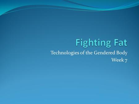 Technologies of the Gendered Body Week 7. The “obesity epidemic” “the millennium disease” (www.itof.org)www.itof.org NAO 2001: 18 million sick days.