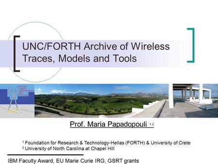 UNC/FORTH Archive of Wireless Traces, Models and Tools 1 Foundation for Research & Technology-Hellas (FORTH) & University of Crete 2 University of North.