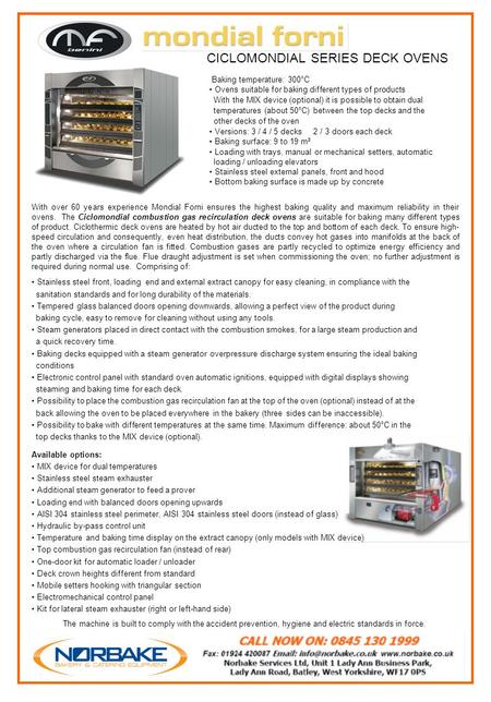 With over 60 years experience Mondial Forni ensures the highest baking quality and maximum reliability in their ovens. The Ciclomondial combustion gas.