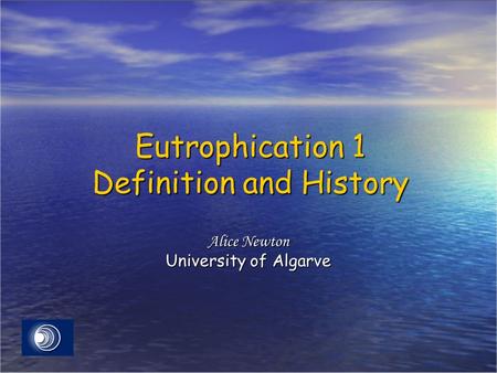 Eutrophication 1 Definition and History Alice Newton University of Algarve.