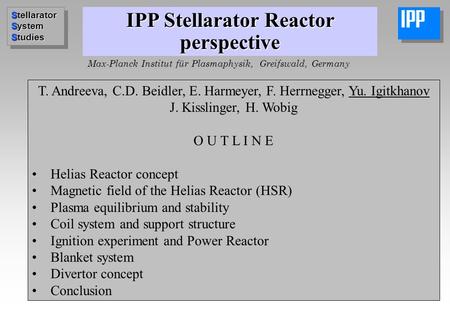 IPP Stellarator Reactor perspective T. Andreeva, C.D. Beidler, E. Harmeyer, F. Herrnegger, Yu. Igitkhanov J. Kisslinger, H. Wobig O U T L I N E Helias.
