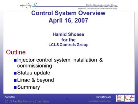 Hamid Shoaee LCLS Facility Advisory Committee April 2007 1 Control System Overview April 16, 2007 Hamid Shoaee for the LCLS Controls.