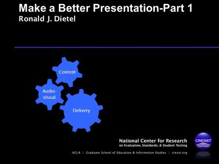 Make a Better Presentation-Part 1 Ronald J. Dietel Delivery Audio- visual Content.