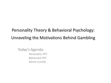 Today’s Agenda: Personality PPT Behavioral PPT Movie (contd).