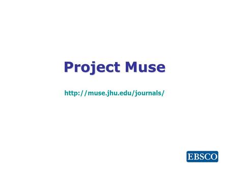 Project Muse   주제분야 : 순수예술, 문화, 언어, 문학, 역사, 사회과학  저널종수 Premium package: 449 종 Standard: 316 종 Basic Research Collection: