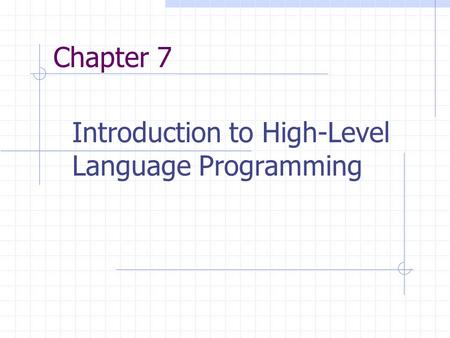 Chapter 7 Introduction to High-Level Language Programming.